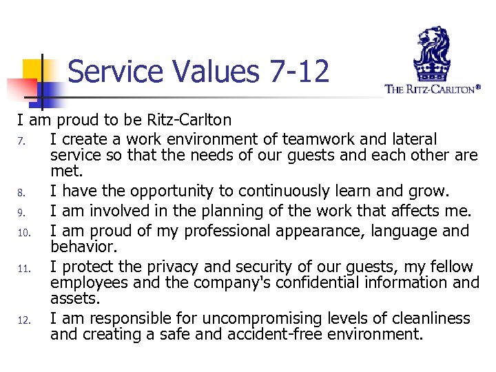 Service Values 7 -12 I am proud to be Ritz-Carlton 7. I create a