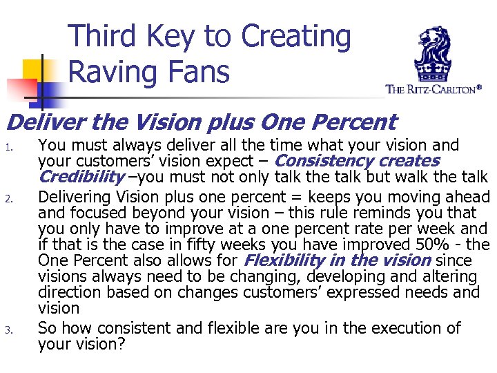 Third Key to Creating Raving Fans Deliver the Vision plus One Percent 1. 2.