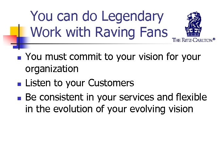 You can do Legendary Work with Raving Fans n n n You must commit