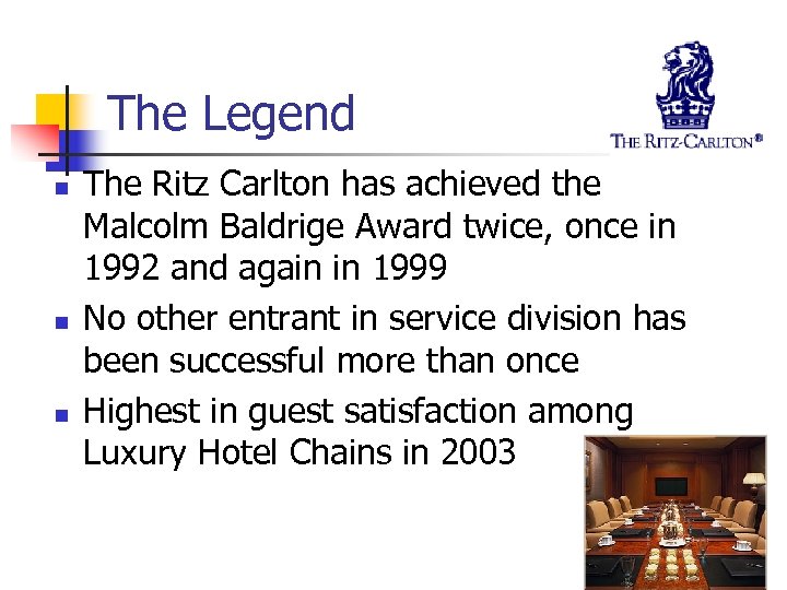 The Legend n n n The Ritz Carlton has achieved the Malcolm Baldrige Award