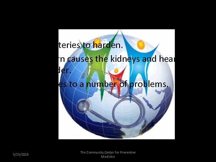 The Arteries • Causes arteries to harden. • This in turn causes the kidneys