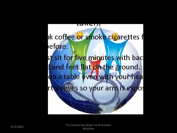 Tips for Having your blood pressure taken. • Don’t drink coffee or smoke cigarettes
