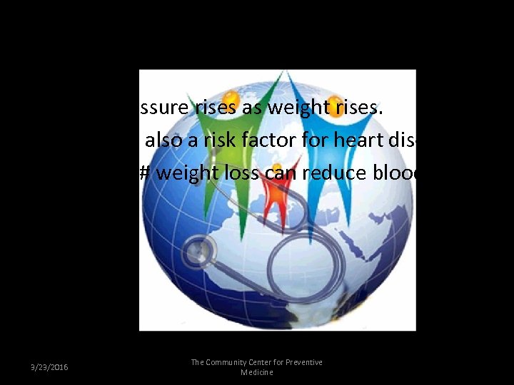 Maintain Healthy Weight • Blood pressure rises as weight rises. • Obesity is also
