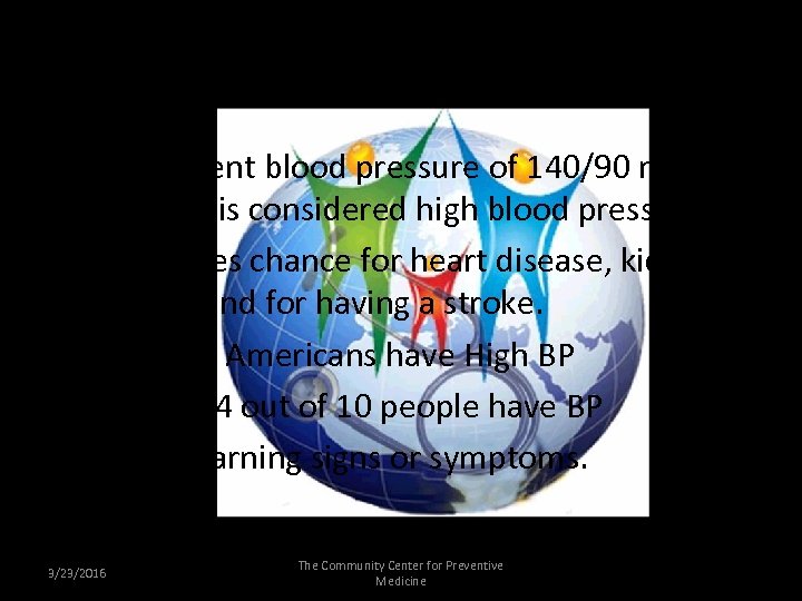 High Blood Pressure • A consistent blood pressure of 140/90 mm Hg or higher
