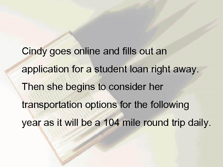  Cindy goes online and fills out an application for a student loan right