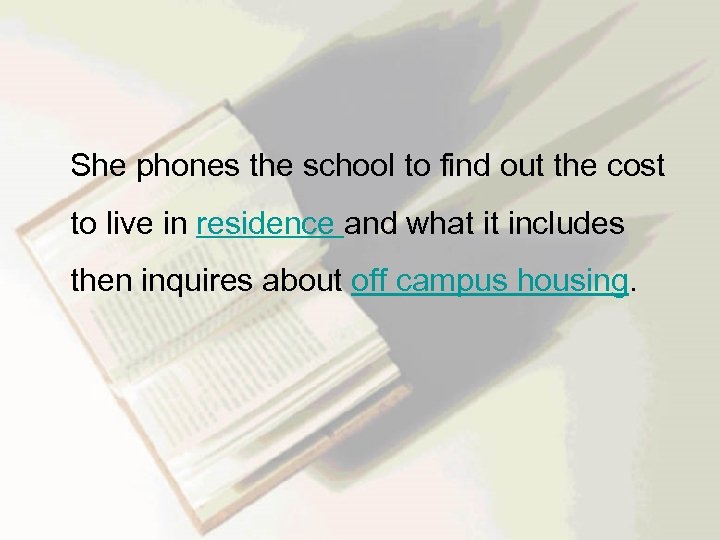  She phones the school to find out the cost to live in residence