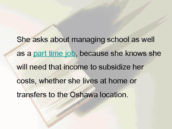  She asks about managing school as well as a part time job, because