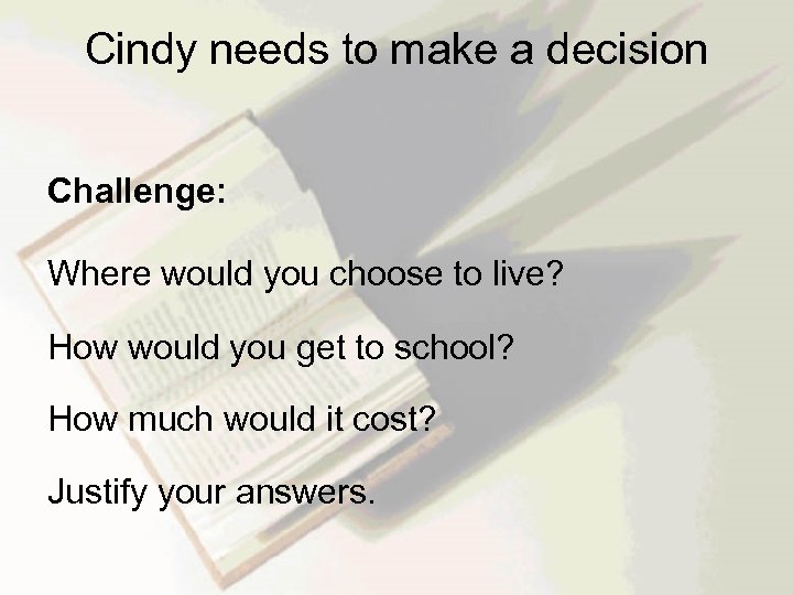 Cindy needs to make a decision Challenge: Where would you choose to live? How
