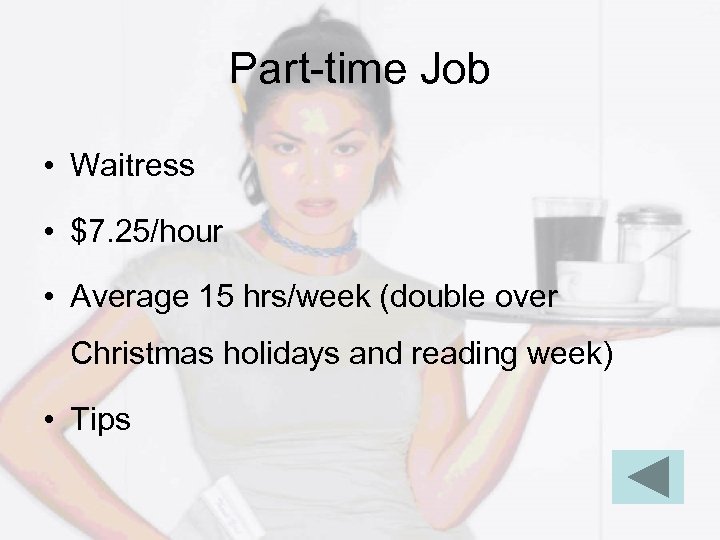 Part-time Job • Waitress • $7. 25/hour • Average 15 hrs/week (double over Christmas