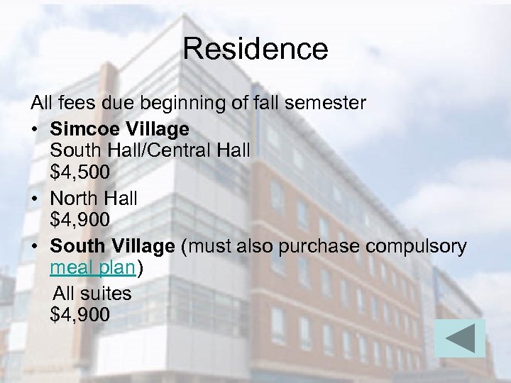 Residence All fees due beginning of fall semester • Simcoe Village South Hall/Central Hall