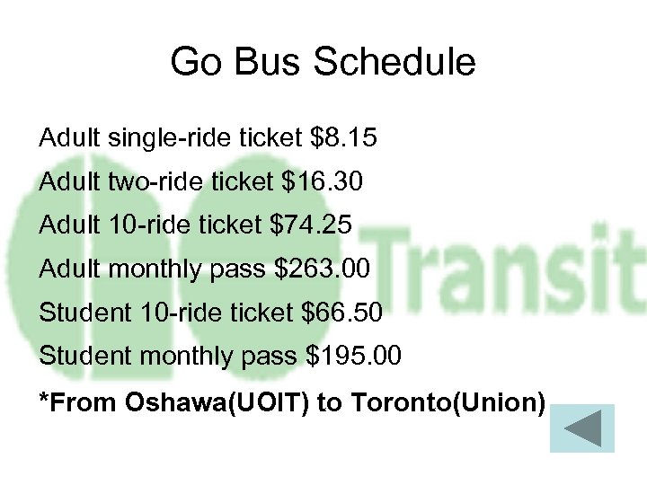 Go Bus Schedule Adult single-ride ticket $8. 15 Adult two-ride ticket $16. 30 Adult