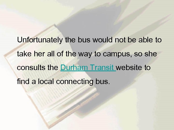  Unfortunately the bus would not be able to take her all of the