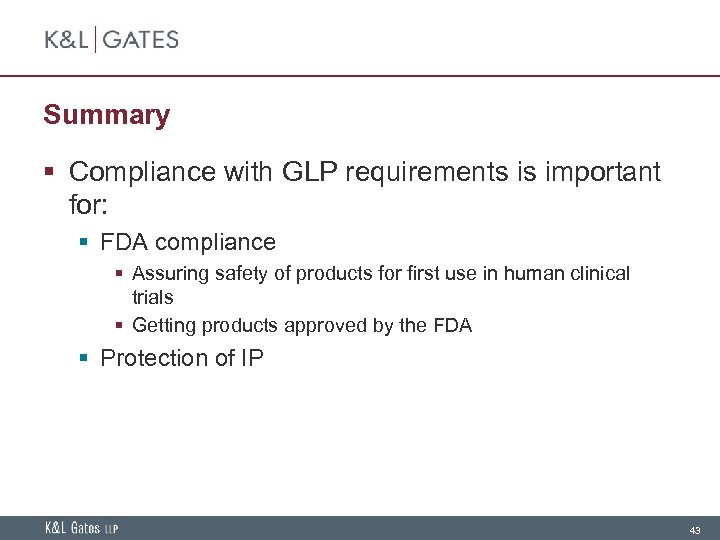 Summary § Compliance with GLP requirements is important for: § FDA compliance § Assuring