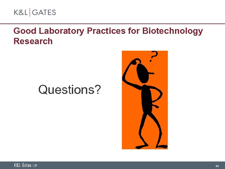 Good Laboratory Practices for Biotechnology Research Questions? 44 