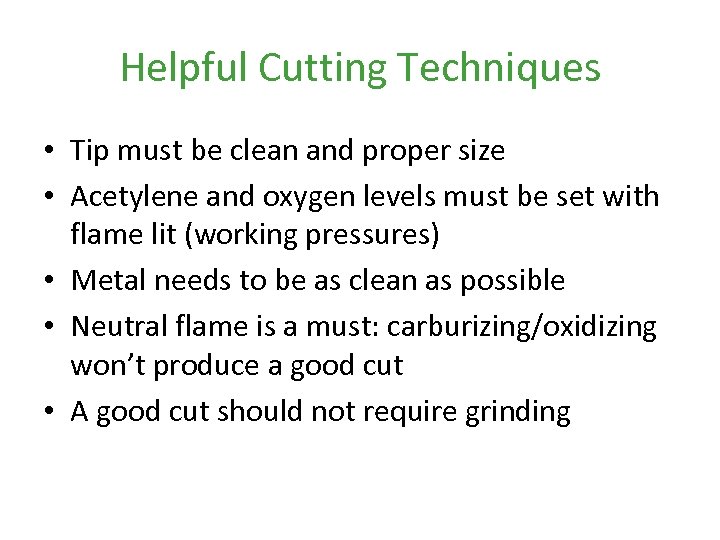 Helpful Cutting Techniques • Tip must be clean and proper size • Acetylene and