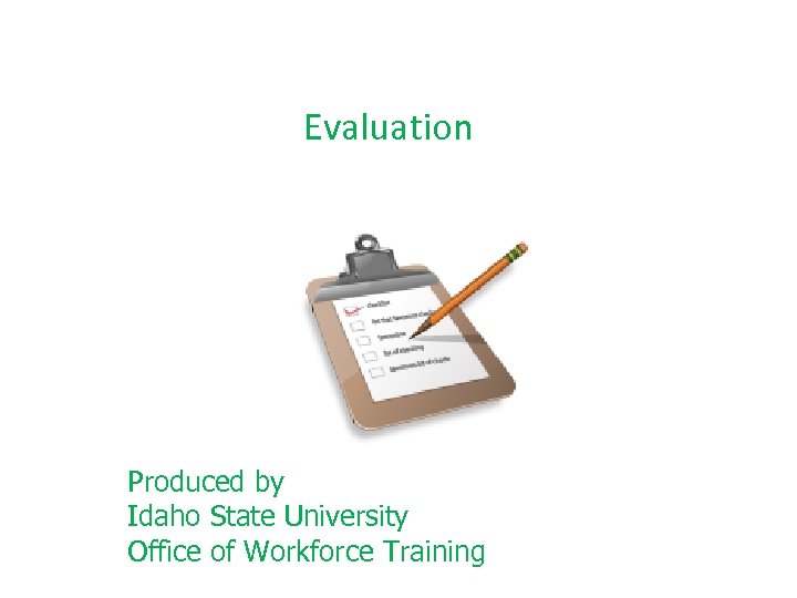 Evaluation Produced by Idaho State University Office of Workforce Training 