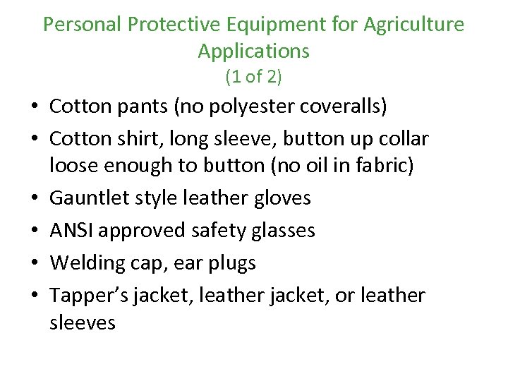 Personal Protective Equipment for Agriculture Applications (1 of 2) • Cotton pants (no polyester