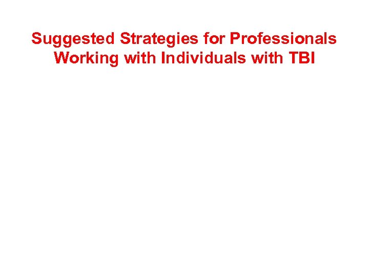 Suggested Strategies for Professionals Working with Individuals with TBI 