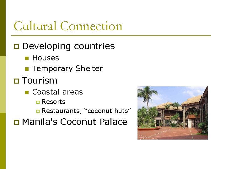 Cultural Connection p Developing countries n n p Houses Temporary Shelter Tourism n Coastal