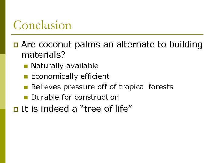 Conclusion p Are coconut palms an alternate to building materials? n n p Naturally