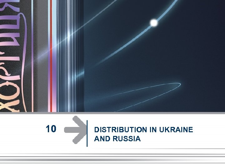 10 DISTRIBUTION IN UKRAINE AND RUSSIA 