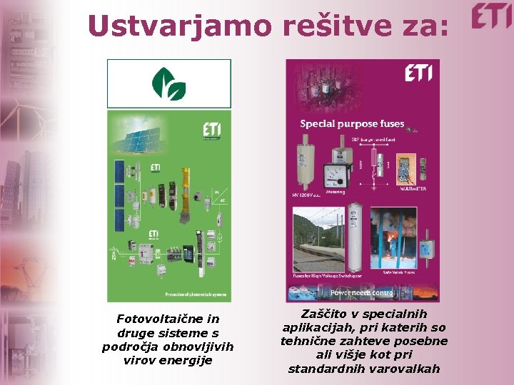 Ustvarjamo rešitve za: Fotovoltaične in druge sisteme s področja obnovljivih virov energije Zaščito v