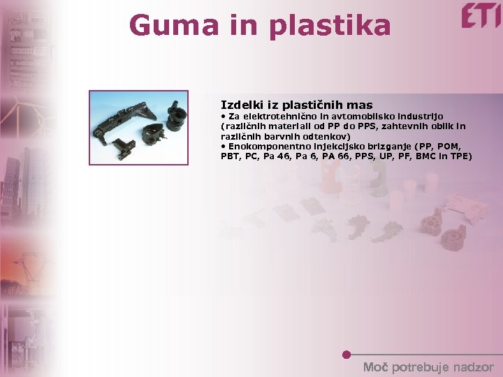 Guma in plastika Izdelki iz plastičnih mas • Za elektrotehnično in avtomobilsko industrijo (različnih