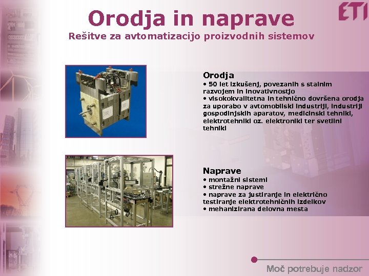 Orodja in naprave Rešitve za avtomatizacijo proizvodnih sistemov Orodja • 50 let izkušenj, povezanih