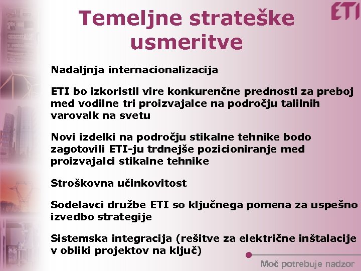 Temeljne strateške usmeritve Nadaljnja internacionalizacija ETI bo izkoristil vire konkurenčne prednosti za preboj med
