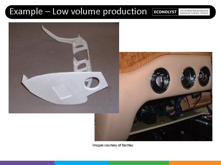 Example – Low volume production Images courtesy of Bentley 