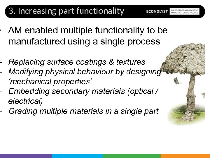 3. Increasing part functionality • AM enabled multiple functionality to be manufactured using a
