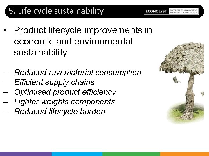 5. Life cycle sustainability • Product lifecycle improvements in economic and environmental sustainability –