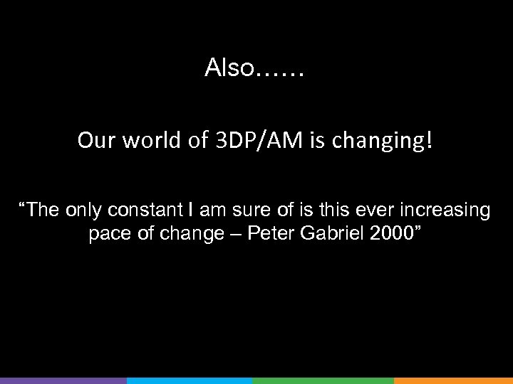 Also…… Our world of 3 DP/AM is changing! “The only constant I am sure