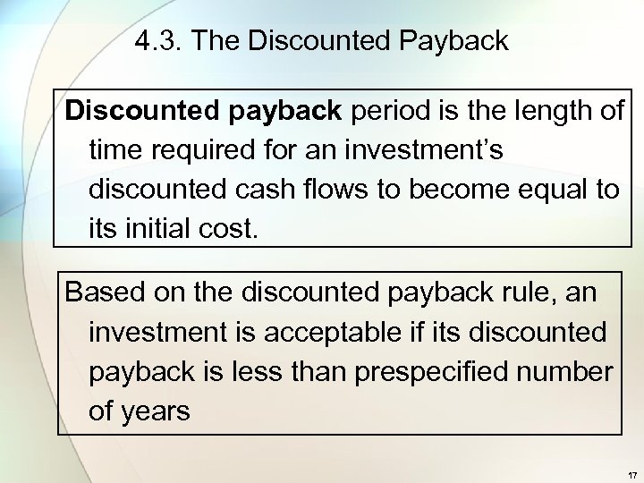 4. 3. The Discounted Payback Discounted payback period is the length of time required