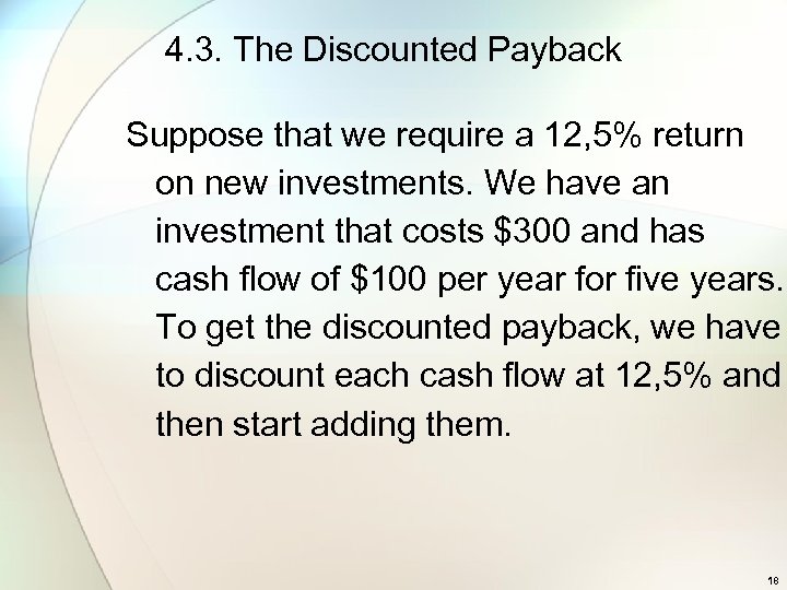 4. 3. The Discounted Payback Suppose that we require a 12, 5% return on