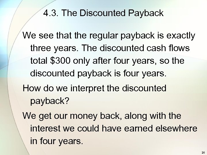 4. 3. The Discounted Payback We see that the regular payback is exactly three