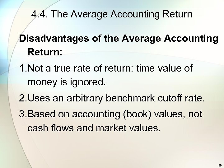 4. 4. The Average Accounting Return Disadvantages of the Average Accounting Return: 1. Not