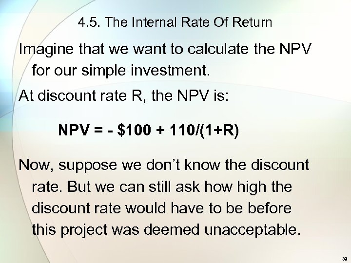 4. 5. The Internal Rate Of Return Imagine that we want to calculate the