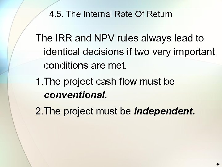 4. 5. The Internal Rate Of Return The IRR and NPV rules always lead