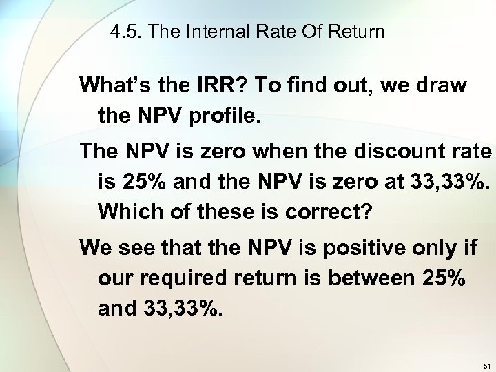 4. 5. The Internal Rate Of Return What’s the IRR? To find out, we