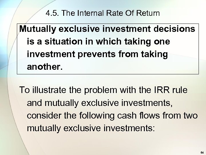4. 5. The Internal Rate Of Return Mutually exclusive investment decisions is a situation