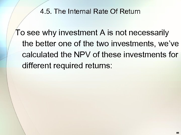 4. 5. The Internal Rate Of Return To see why investment A is not