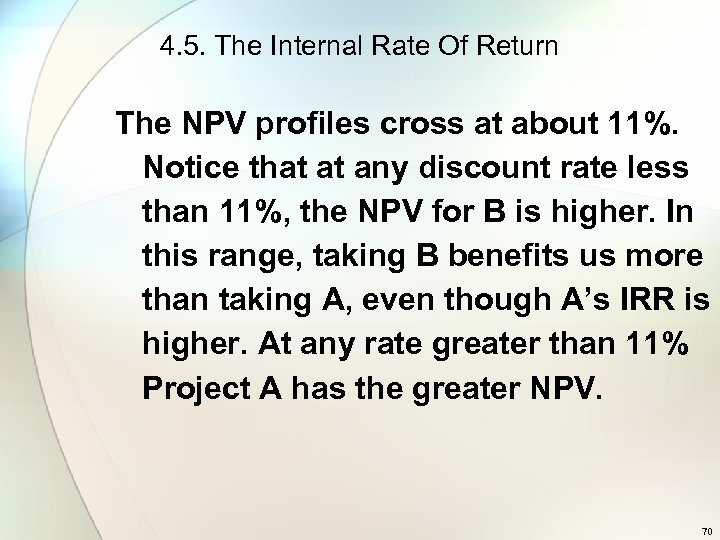 4. 5. The Internal Rate Of Return The NPV profiles cross at about 11%.