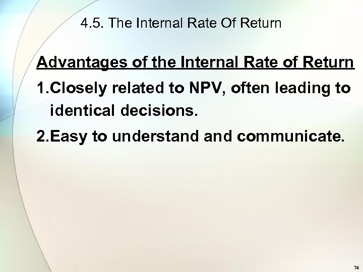 4. 5. The Internal Rate Of Return Advantages of the Internal Rate of Return