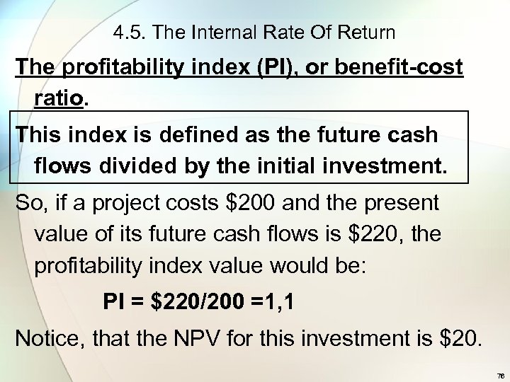 4. 5. The Internal Rate Of Return The profitability index (PI), or benefit-cost ratio.
