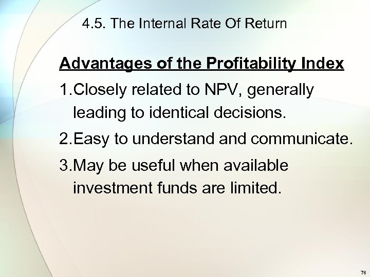 4. 5. The Internal Rate Of Return Advantages of the Profitability Index 1. Closely