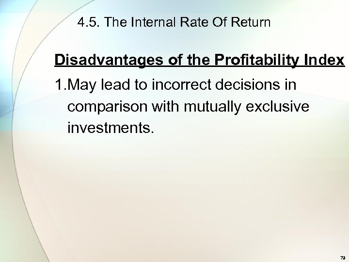 4. 5. The Internal Rate Of Return Disadvantages of the Profitability Index 1. May