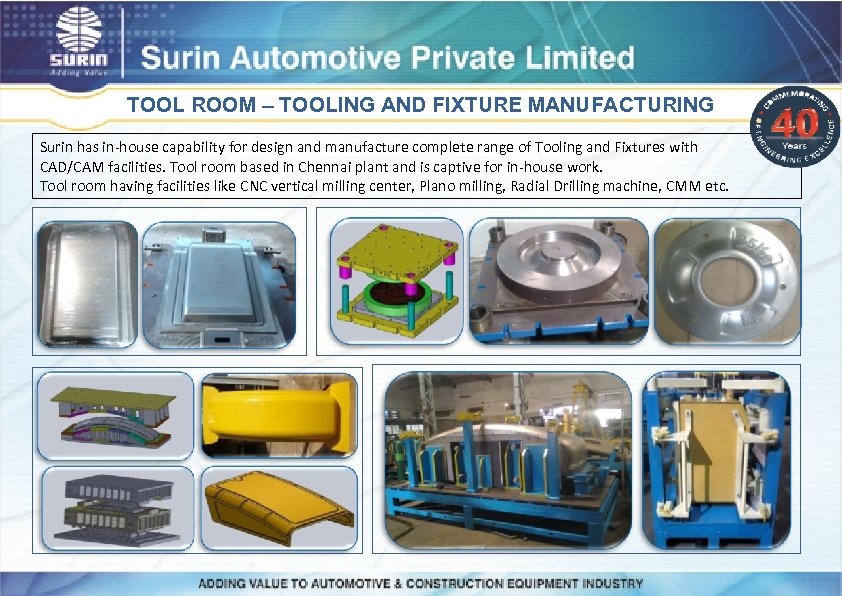 TOOL ROOM – TOOLING AND FIXTURE MANUFACTURING Surin has in-house capability for design and