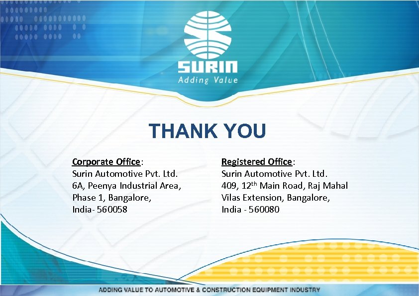 THANK YOU Corporate Office: Surin Automotive Pvt. Ltd. 6 A, Peenya Industrial Area, Phase