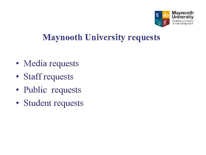 Maynooth University requests • • Media requests Staff requests Public requests Student requests 